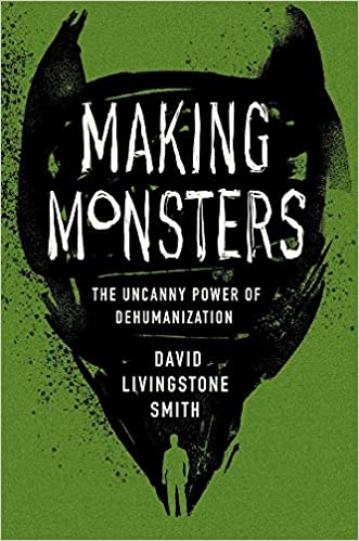 Making Monsters: The Uncanny Power of Dehumanization 