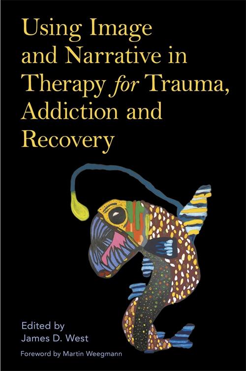 Using Image and Narrative in Therapy for Trauma, Addiction and Recovery 