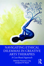 Navigating Ethical Dilemmas in Creative Arts Therapies: A Case-Based Approach 