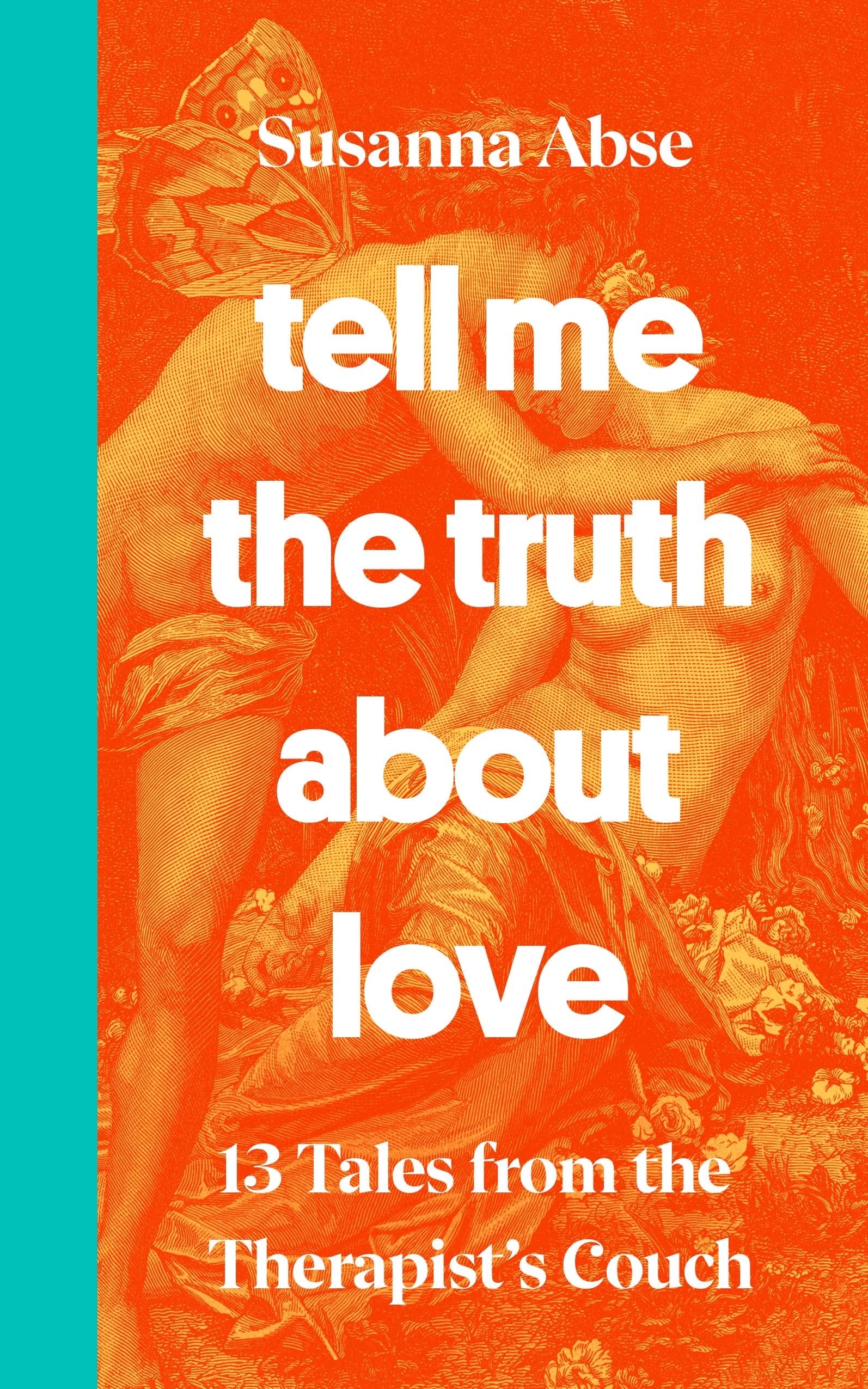 Tell Me the Truth About Love: 13 Tales from the Therapist’s Couch 