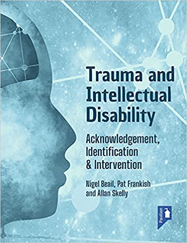 Trauma and Intellectual Disability: Acknowledgement, Identification and Intervention: Acknowledgement, Identification & Intervention 