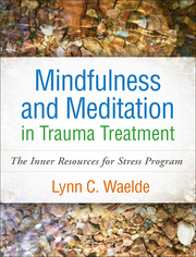 Mindfulness and Meditation in Trauma Treatment: The Inner Resources for Stress Program 