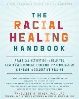 The Racial Healing Handbook: Practical Activities to Help You Challenge Privilege, Confront Systemic Racism, and Engage in Collective Healing