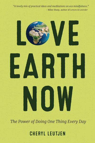 Love Earth Now: The Power of Doing One Thing Every Day