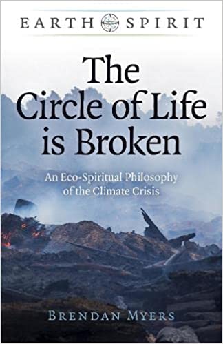 Earth Spirit: The Circle of Life is Broken - An Eco-Spiritual Philosophy of the Climate Crisis
