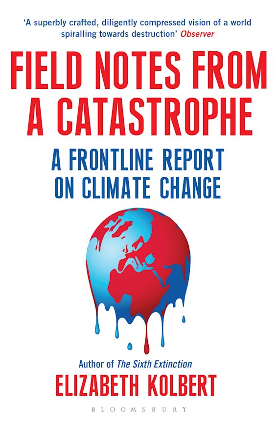 Field Notes from a Catastrophe: A Frontline Report on Climate Change