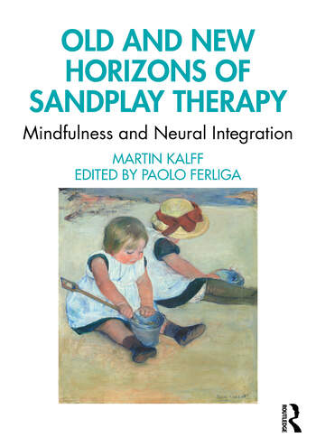 Old and New Horizons of Sandplay Therapy: Mindfulness and Neural Integration