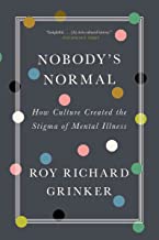 Nobody's Normal: How Culture Created the Stigma of Mental Illness 