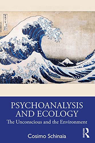 Psychoanalysis and Ecology: The Unconscious and the Environment