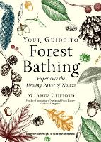 Your Guide to Forest Bathing (Expanded Edition): Experience the Healing Power of Nature Includes 50 Practices Plus Space for Journal Entries and Reflections