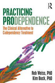 Practicing Prodependence: The Clinical Alternative to Codependency Treatment