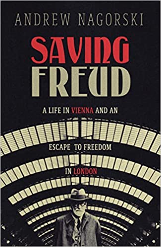 Saving Freud: A Life in Vienna and an Escape to Freedom in London 