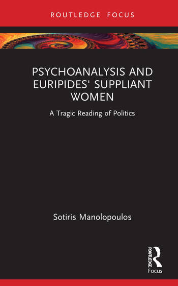 Psychoanalysis and Euripides' Suppliant Women: A Tragic Reading of Politics