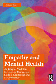Empathy and Mental Health: An Integral Model for Developing Therapeutic Skills in Counseling and Psychotherapy 