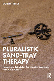 Pluralistic Sand-Tray Therapy: Humanistic Principles for Working Creatively with Adult Clients 