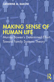 Making Sense of Human Life: Murray Bowen’s Determined Effort Toward Family Systems Theory 