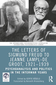The Letters of Sigmund Freud to Jeanne Lampl-de Groot, 1921-1939: Psychoanalysis and Politics in the Interwar Years