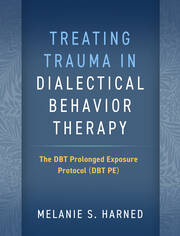 Treating Trauma in Dialectical Behavior Therapy: The DBT Prolonged Exposure Protocol (DBT PE) 