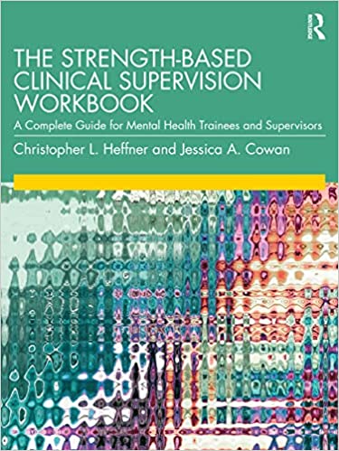 The Strength-Based Clinical Supervision Workbook: A Complete Guide for Mental Health Trainees and Supervisors 