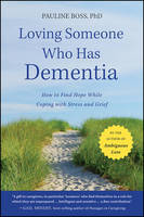 Loving Someone Who Has Dementia - How to Find Hope while Coping with Stress and Grief