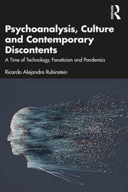 Psychoanalysis, Culture and Contemporary Discontents: A Time of Technology, Fanaticism and Pandemics 