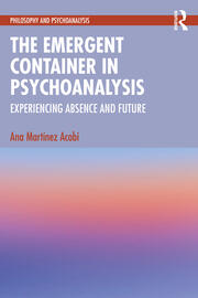 The Emergent Container in Psychoanalysis: Experiencing Absence and Future