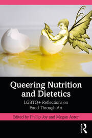 Queering Nutrition and Dietetics: LGBTQ+ Reflections on Food Through Art 