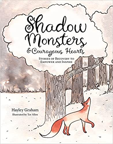 Shadow Monsters and Courageous Hearts: Stories of Recovery to Empower and Inspire 