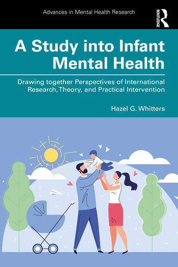 A Study into Infant Mental Health: Drawing together Perspectives of International Research, Theory, and Practical Intervention