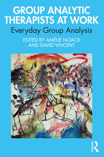 Group Analytic Therapists at Work: Everyday Group Analysis 