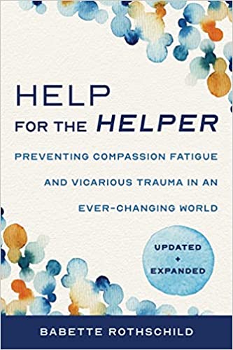 Help for the Helper: Preventing Compassion Fatigue and Vicarious Trauma in an Ever-Changing World