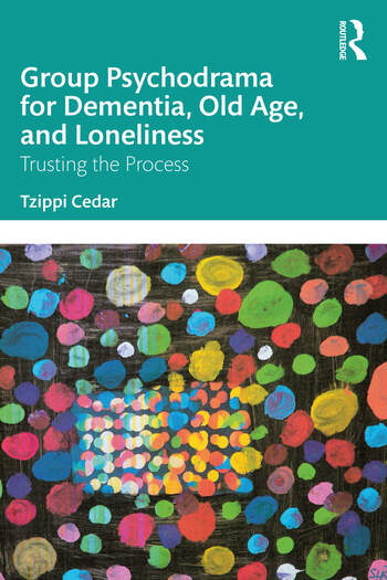 Group Psychodrama for Dementia, Old Age, and Loneliness: Trusting the Process 