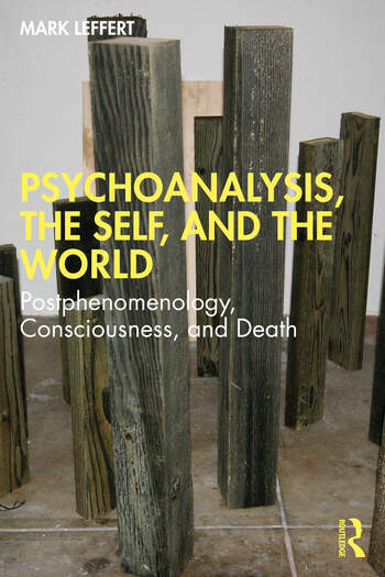 Psychoanalysis, the Self, and the World: Postphenomenology, Consciousness, and Death 