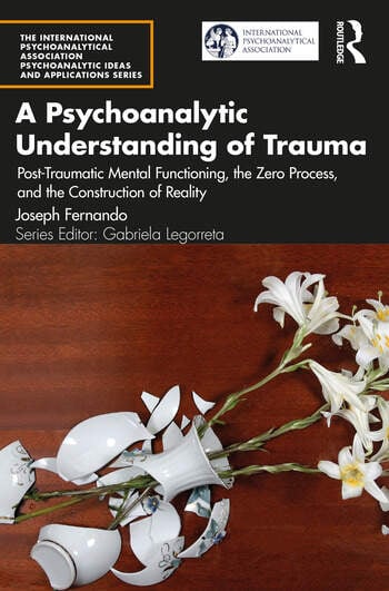 A Psychoanalytic Understanding of Trauma: Post-Traumatic Mental Functioning, the Zero Process, and the Construction of Reality