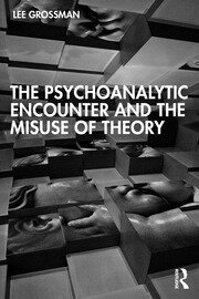 The Psychoanalytic Encounter and the Misuse of Theory 