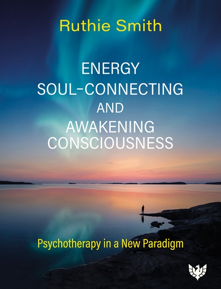 Energy, Soul Connecting and Awakening Consciousness: Psychotherapy in a New Paradigm 