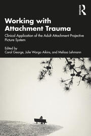 Working with Attachment Trauma: Clinical Application of the Adult Attachment Projective Picture System 