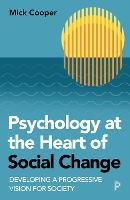 Psychology at the Heart of Social Change: Developing a Progressive Vision for Society