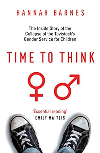 Time to Think: The Inside Story of the Collapse of the Tavistock's Gender Service for Children