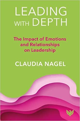 Leading with Depth: The Impact of Emotions and Relationships on Leadership