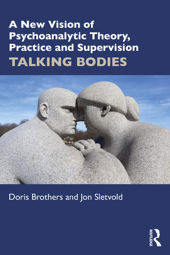 A New Vision of Psychoanalytic Theory, Practice and Supervision: Talking Bodies