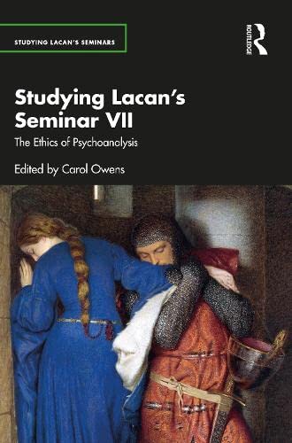 Studying Lacan's Seminar VII: The Ethics of Psychoanalysis