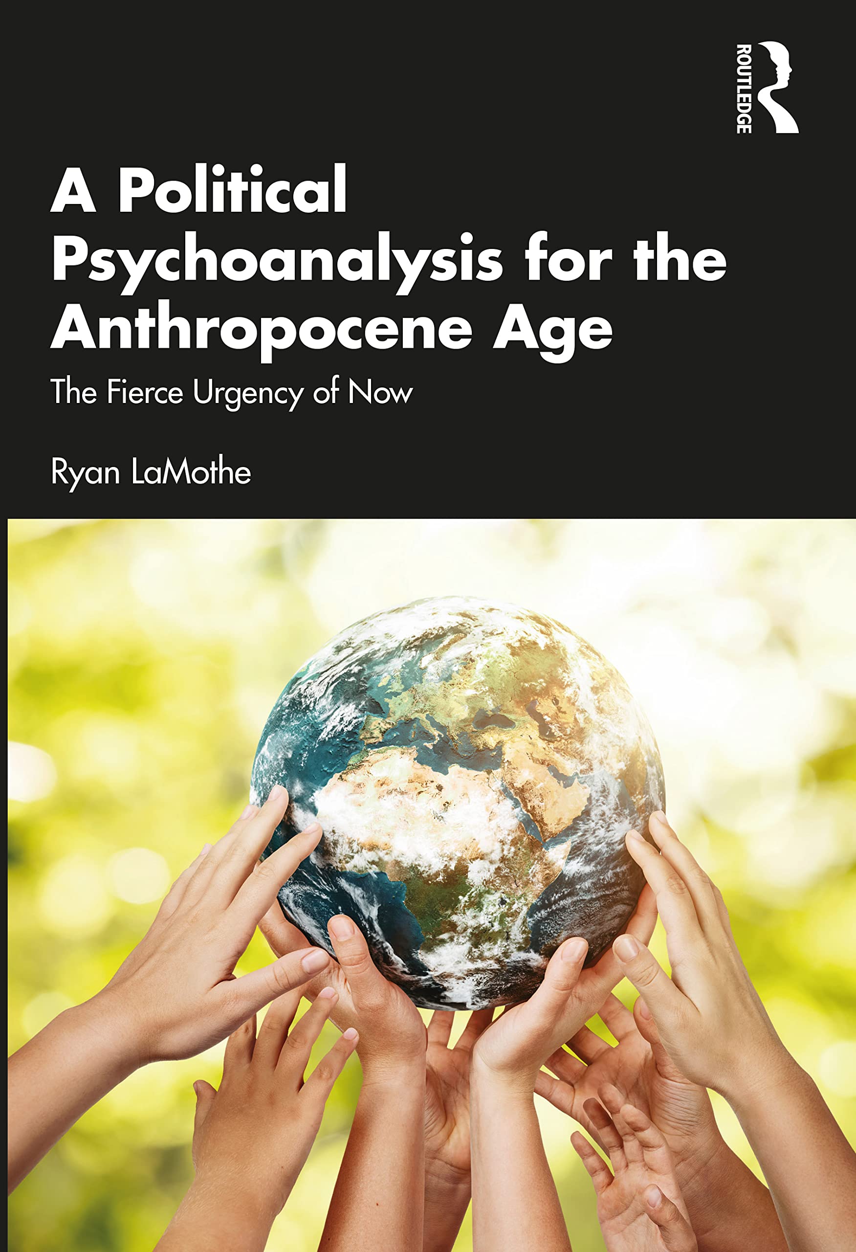 A Political Psychoanalysis for the Anthropocene Age: The Fierce Urgency of Now