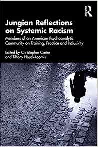 Jungian Reflections on Systemic Racism: Members of an American Psychoanalytic Community on Training, Practice and Inclusivity