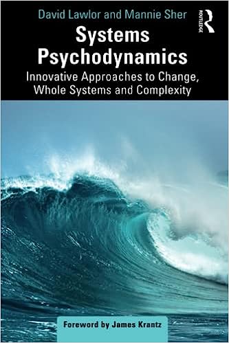 Systems Psychodynamics: Innovative Approaches to Change, Whole Systems and Complexity