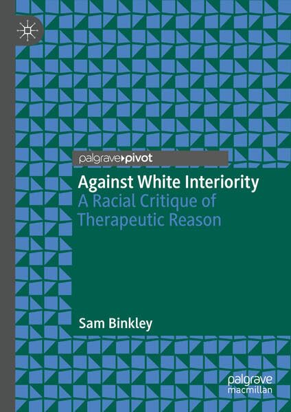 Against White Interiority: A Racial Critique of Therapeutic Reason