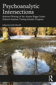 Psychoanalytic Intersections: Selected Writing of the Austen Riggs Center Erikson Institute Visiting Scholar Program