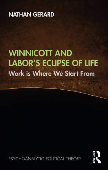 Winnicott and Labor's Eclipse of Life: Work is Where We Start From