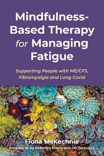 Mindfulness-Based Therapy for Managing Fatigue: Supporting People with ME/CFS, Fibromyalgia and Long Covid