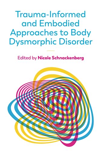 Trauma-Informed and Embodied Approaches to Body Dysmorphic Disorder